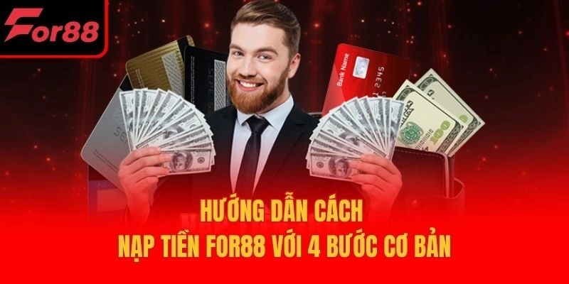 Hướng dẫn cách nạp tiền For88 với 4 bước cơ bản