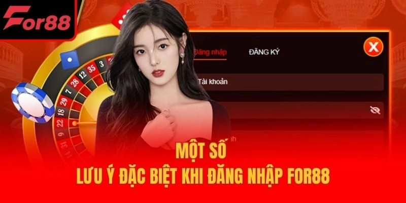 Một số lưu ý đặc biệt khi đăng nhập For88