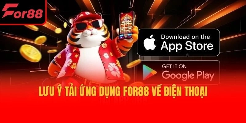 Lưu ý Tải ứng dụng For88 về điện thoại