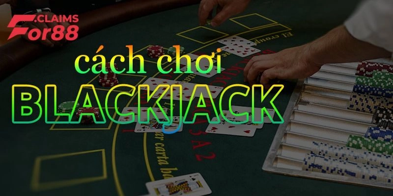 Hướng dẫn tân binh thao tác luật bài Blackjack chuẩn quốc tế