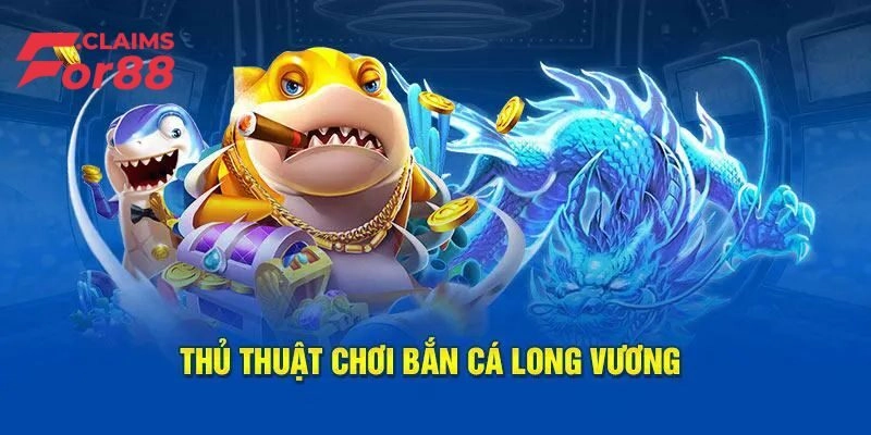 3 kinh nghiệm chơi bắn cá long vương đạt “đỉnh” thắng lớn